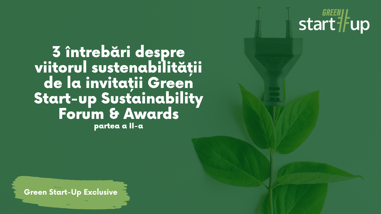 Gânduri despre sustenabilitate de la Green Start-up Forum&Awards, partea 2