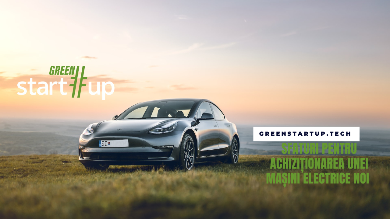 Ghid Green-Start-Up: ce să știi înainte de a cumpăra o mașină electrică la cheie