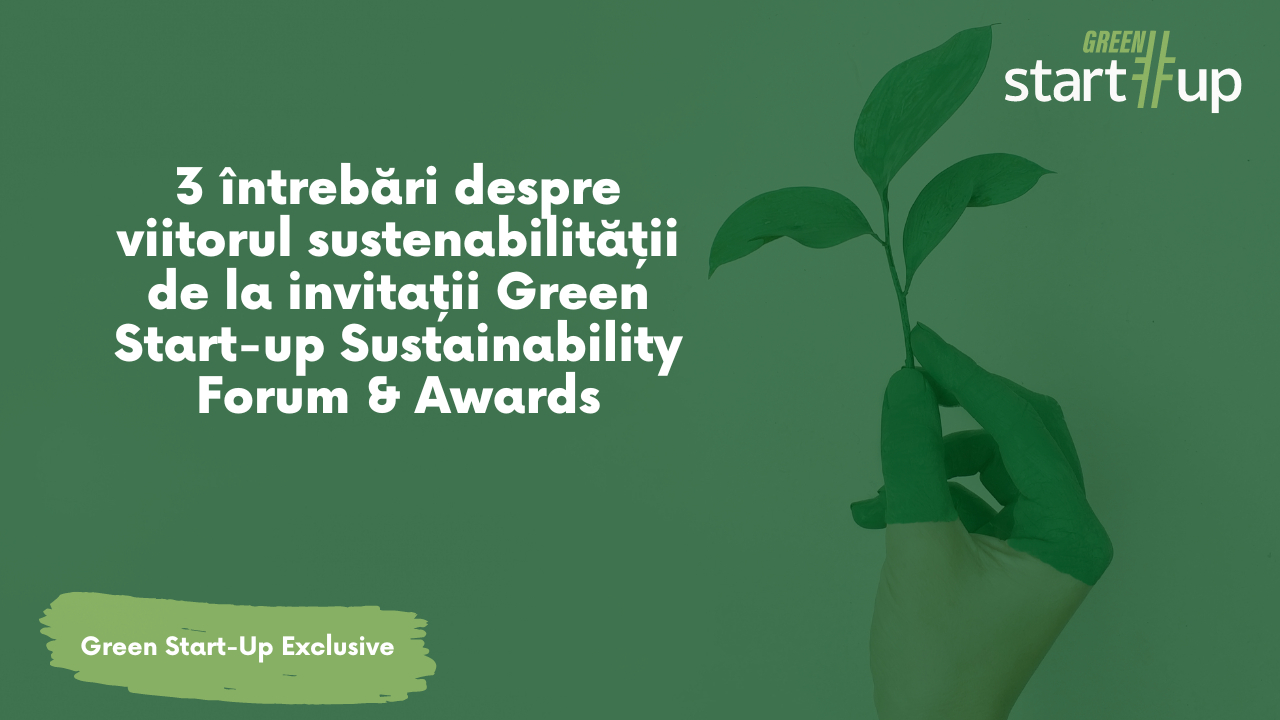 Gânduri despre sustenabilitate de la invitații Green Start-up Forum&Awards