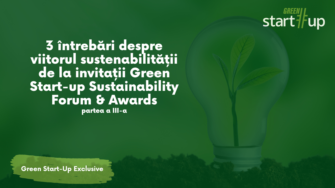 Gânduri despre sustenabilitate de la Green Start-up Forum&Awards, partea 3