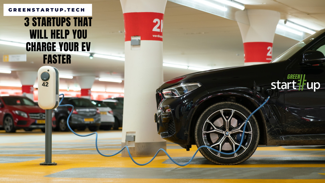 Three startups that want to make charging you EV faster and easier
