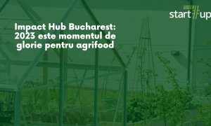 Impact Hub Bucharest: 2023 este momentul de glorie pentru agrifood