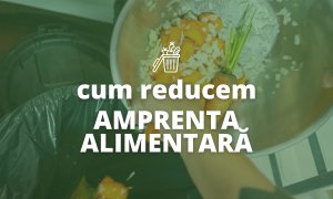 5 moduri prin care îți poți reduce amprenta alimentară