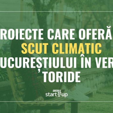 Proiecte care oferă un scut climatic Bucureștiului în verile toride